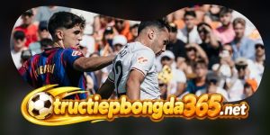 Nhận Định Deportivo Alavés Vs Valencia CF 01h00 16/09